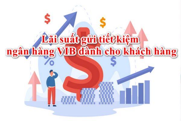 Lãi suất gửi tiết kiệm ngân hàng VIB dành cho khách hàng